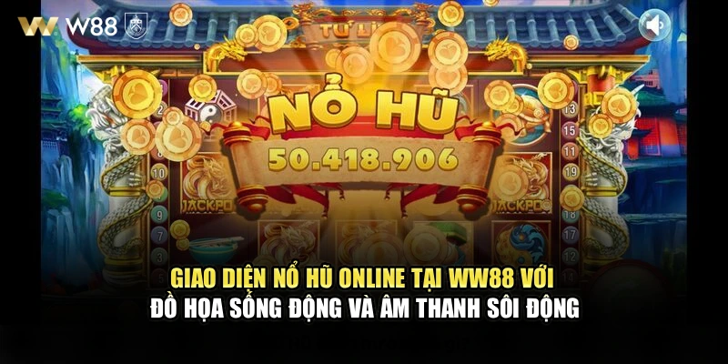 Giao diện nổ hũ online tại WW88 với đồ họa sống động và âm thanh sôi động