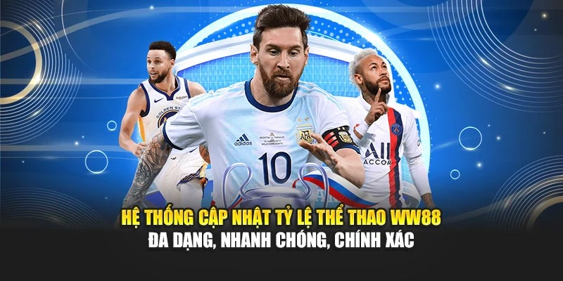 Hệ thống cập nhật tỷ lệ thể thao WW88 đa dạng, nhanh chóng, chính xác