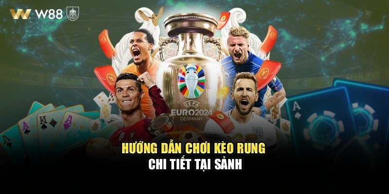 Hướng dẫn chơi kèo rung chi tiết tại sảnh