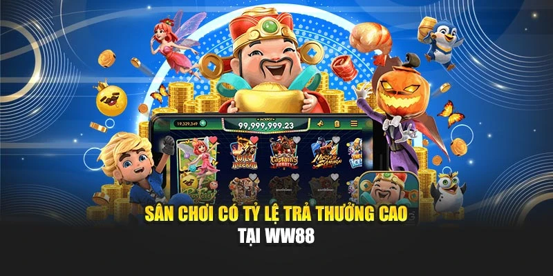 Sân chơi có tỷ lệ trả thưởng cao tại WW88