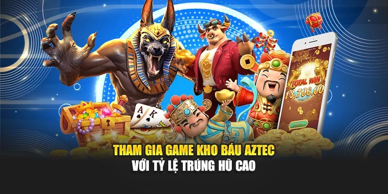 Tham gia game kho báu Aztec với tỷ lệ trúng hũ cao